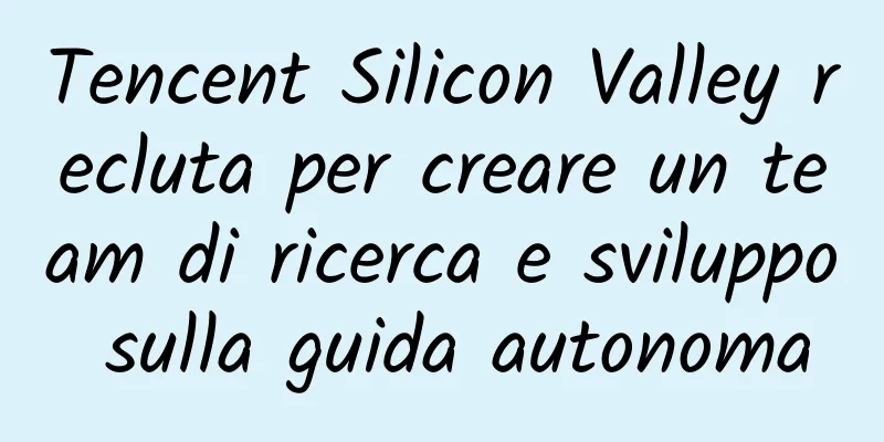 Tencent Silicon Valley recluta per creare un team di ricerca e sviluppo sulla guida autonoma