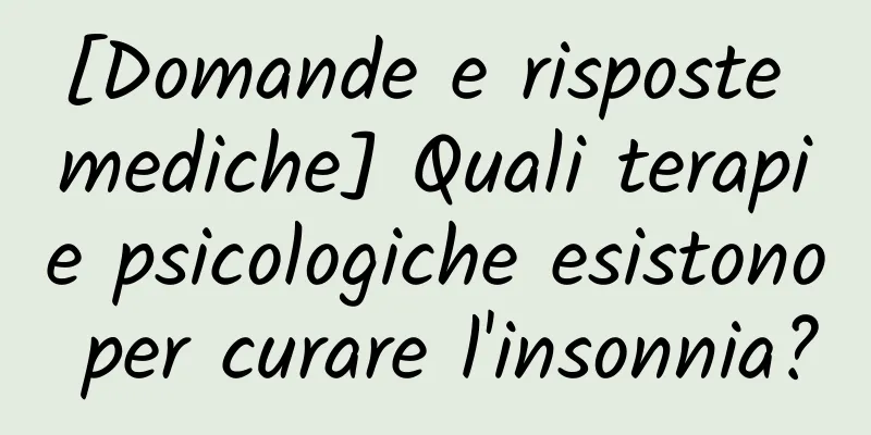 [Domande e risposte mediche] Quali terapie psicologiche esistono per curare l'insonnia?