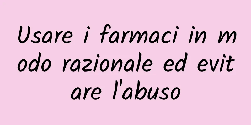Usare i farmaci in modo razionale ed evitare l'abuso