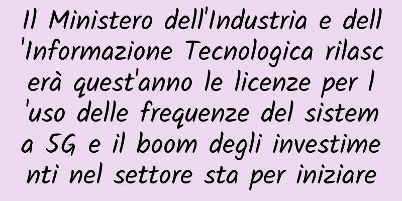 Il Ministero dell'Industria e dell'Informazione Tecnologica rilascerà quest'anno le licenze per l'uso delle frequenze del sistema 5G e il boom degli investimenti nel settore sta per iniziare
