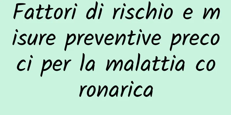 Fattori di rischio e misure preventive precoci per la malattia coronarica