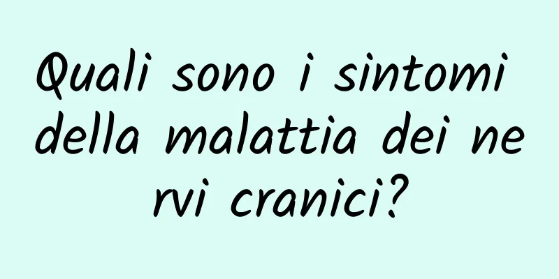 Quali sono i sintomi della malattia dei nervi cranici?