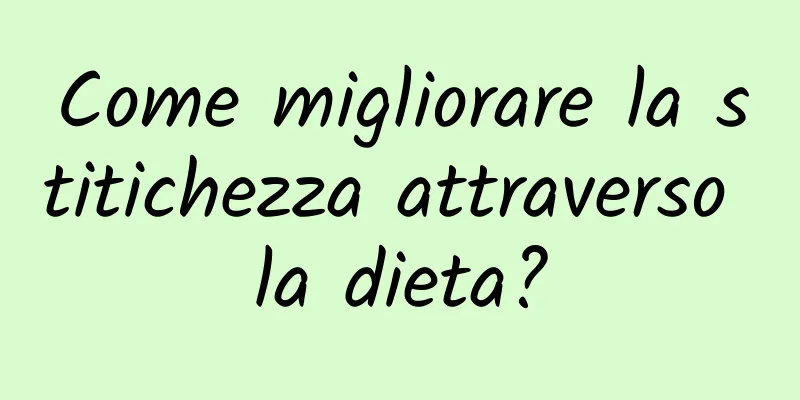 Come migliorare la stitichezza attraverso la dieta?