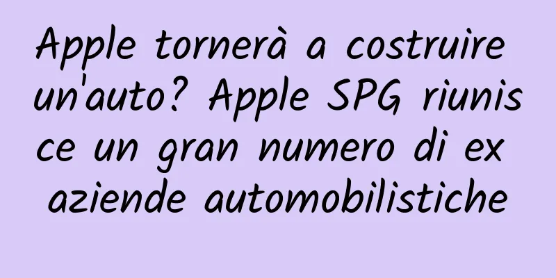 Apple tornerà a costruire un'auto? Apple SPG riunisce un gran numero di ex aziende automobilistiche