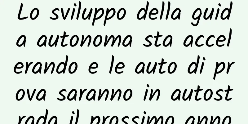 Lo sviluppo della guida autonoma sta accelerando e le auto di prova saranno in autostrada il prossimo anno