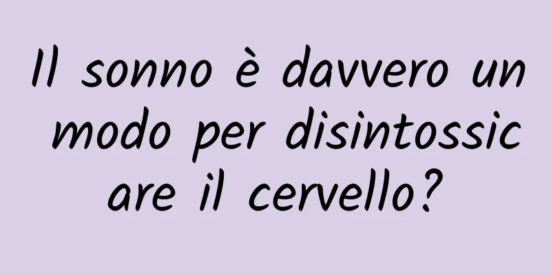 Il sonno è davvero un modo per disintossicare il cervello?
