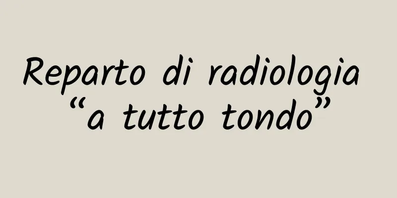 Reparto di radiologia “a tutto tondo”