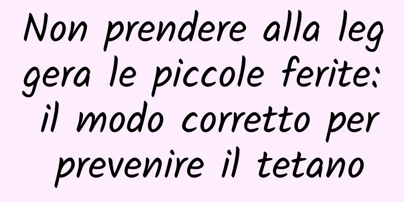 Non prendere alla leggera le piccole ferite: il modo corretto per prevenire il tetano