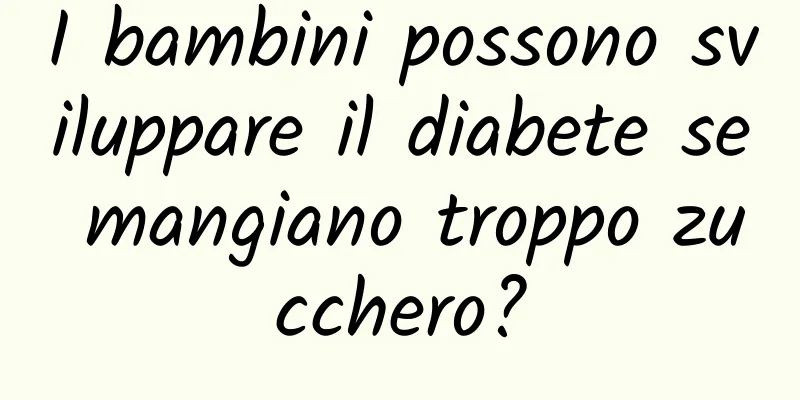 I bambini possono sviluppare il diabete se mangiano troppo zucchero?