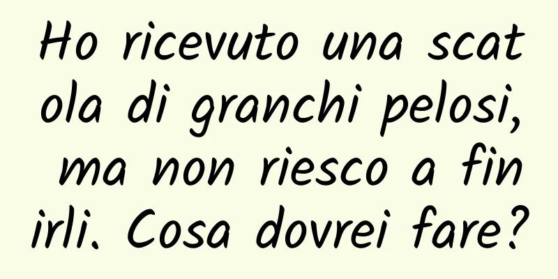 Ho ricevuto una scatola di granchi pelosi, ma non riesco a finirli. Cosa dovrei fare?