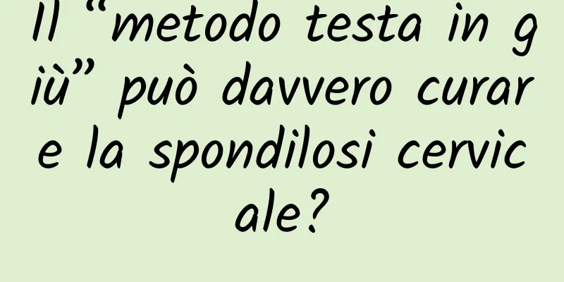 Il “metodo testa in giù” può davvero curare la spondilosi cervicale?