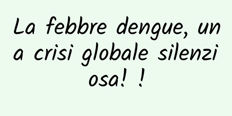 La febbre dengue, una crisi globale silenziosa! !