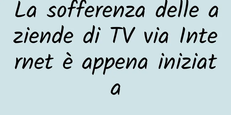 La sofferenza delle aziende di TV via Internet è appena iniziata
