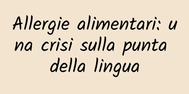 Allergie alimentari: una crisi sulla punta della lingua