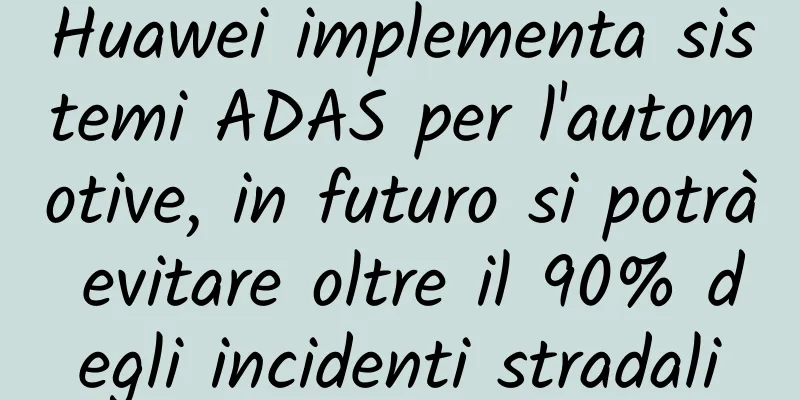 Huawei implementa sistemi ADAS per l'automotive, in futuro si potrà evitare oltre il 90% degli incidenti stradali