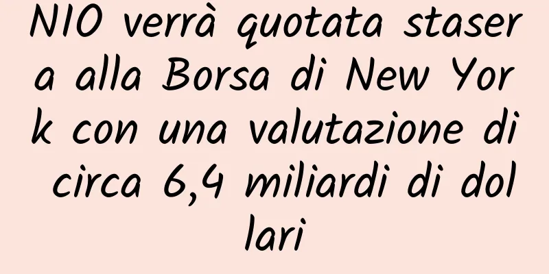 NIO verrà quotata stasera alla Borsa di New York con una valutazione di circa 6,4 miliardi di dollari