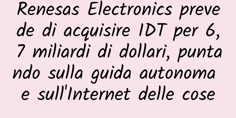 Renesas Electronics prevede di acquisire IDT per 6,7 miliardi di dollari, puntando sulla guida autonoma e sull'Internet delle cose