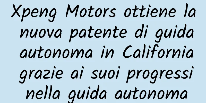 Xpeng Motors ottiene la nuova patente di guida autonoma in California grazie ai suoi progressi nella guida autonoma