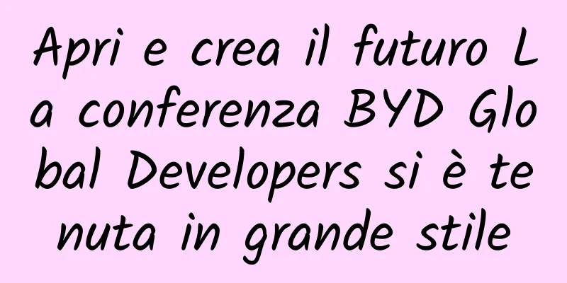 Apri e crea il futuro La conferenza BYD Global Developers si è tenuta in grande stile
