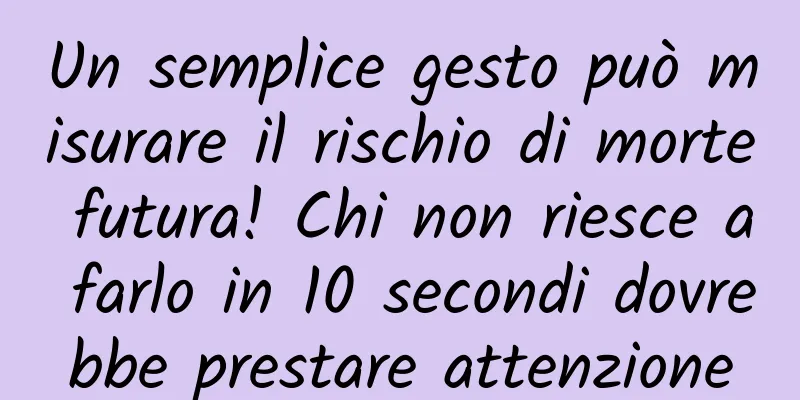 Un semplice gesto può misurare il rischio di morte futura! Chi non riesce a farlo in 10 secondi dovrebbe prestare attenzione