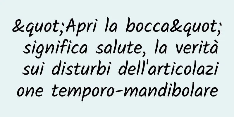 "Apri la bocca" significa salute, la verità sui disturbi dell'articolazione temporo-mandibolare