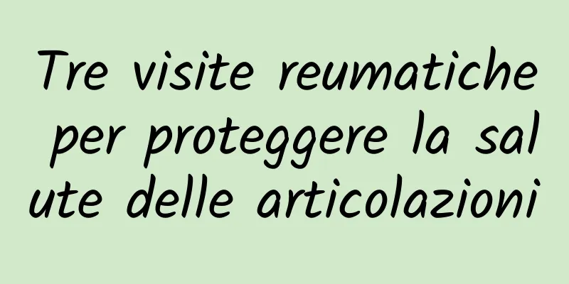 Tre visite reumatiche per proteggere la salute delle articolazioni