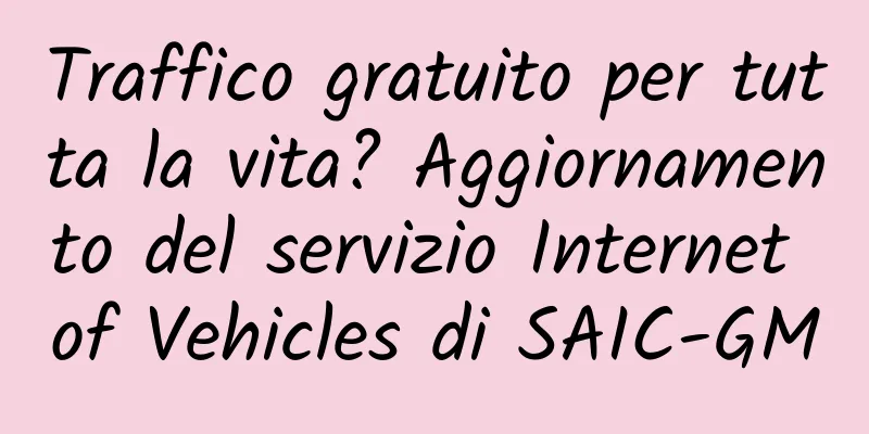 Traffico gratuito per tutta la vita? Aggiornamento del servizio Internet of Vehicles di SAIC-GM