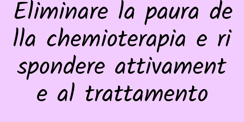 Eliminare la paura della chemioterapia e rispondere attivamente al trattamento