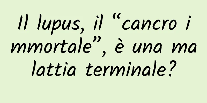 Il lupus, il “cancro immortale”, è una malattia terminale?