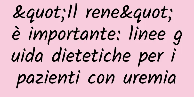 "Il rene" è importante: linee guida dietetiche per i pazienti con uremia