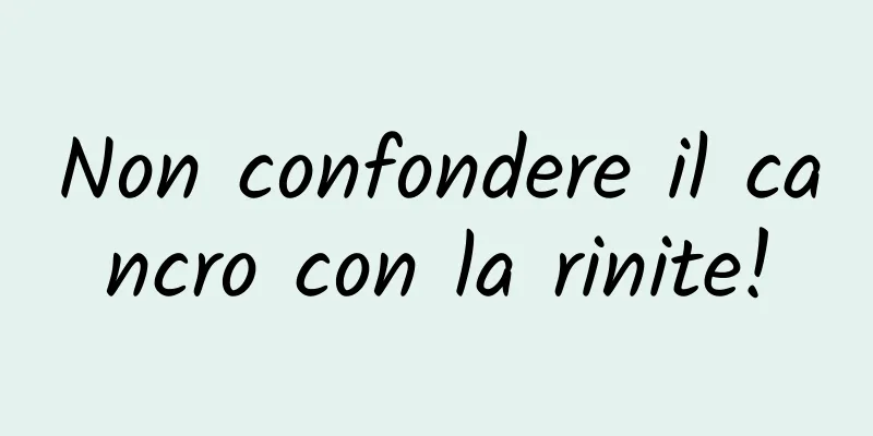 Non confondere il cancro con la rinite!