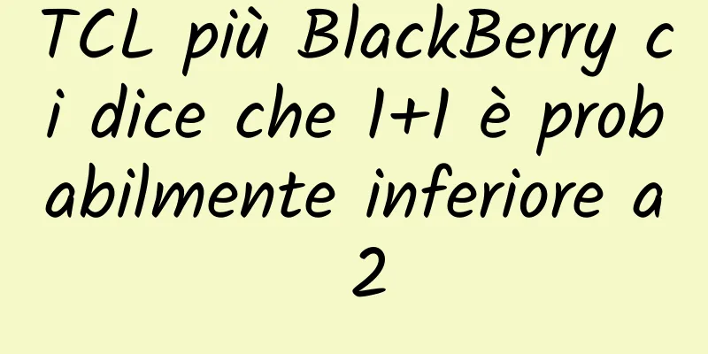 TCL più BlackBerry ci dice che 1+1 è probabilmente inferiore a 2