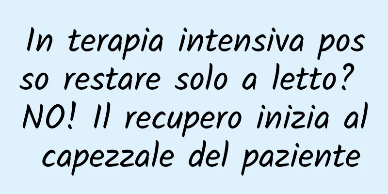In terapia intensiva posso restare solo a letto? NO! Il recupero inizia al capezzale del paziente