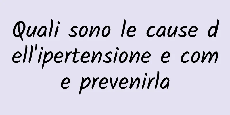 Quali sono le cause dell'ipertensione e come prevenirla