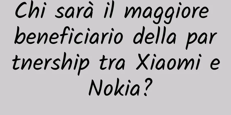Chi sarà il maggiore beneficiario della partnership tra Xiaomi e Nokia?