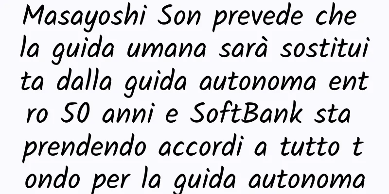Masayoshi Son prevede che la guida umana sarà sostituita dalla guida autonoma entro 50 anni e SoftBank sta prendendo accordi a tutto tondo per la guida autonoma