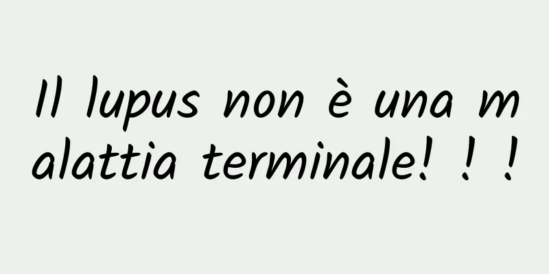 Il lupus non è una malattia terminale! ! !