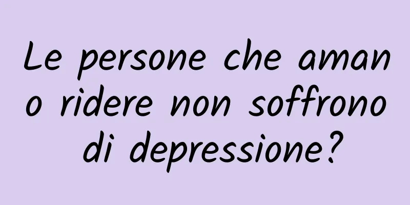 Le persone che amano ridere non soffrono di depressione?