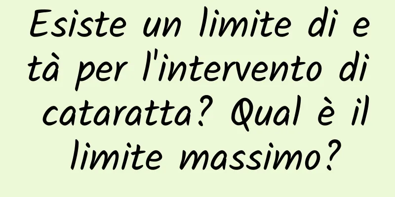 Esiste un limite di età per l'intervento di cataratta? Qual è il limite massimo?