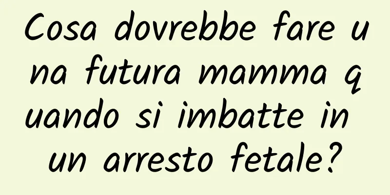 Cosa dovrebbe fare una futura mamma quando si imbatte in un arresto fetale?
