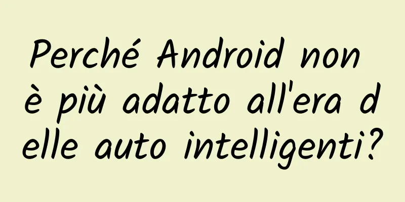 Perché Android non è più adatto all'era delle auto intelligenti?