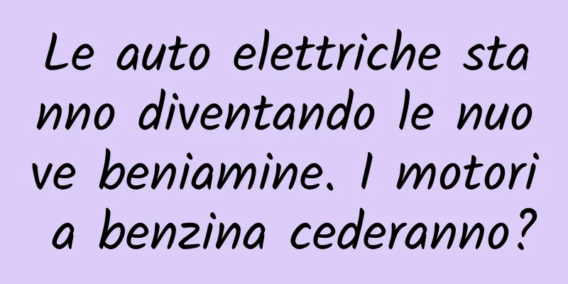 Le auto elettriche stanno diventando le nuove beniamine. I motori a benzina cederanno?