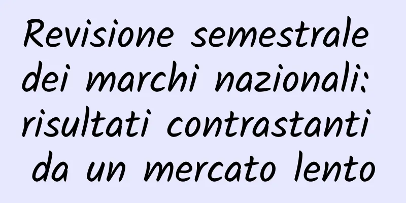 Revisione semestrale dei marchi nazionali: risultati contrastanti da un mercato lento