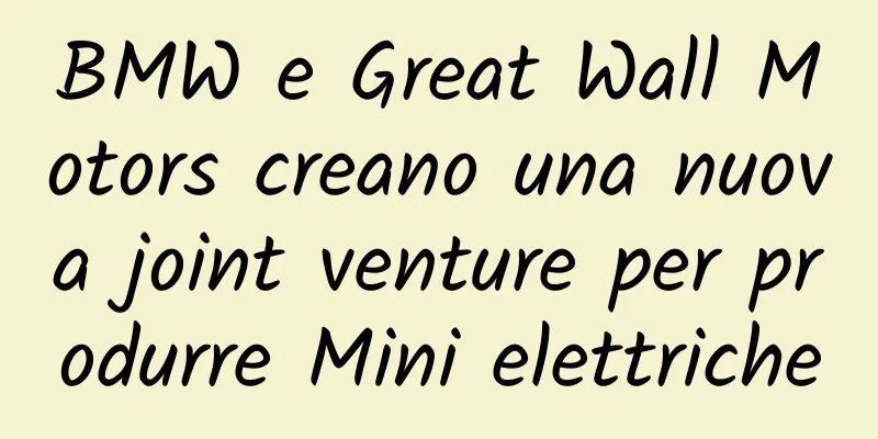 BMW e Great Wall Motors creano una nuova joint venture per produrre Mini elettriche
