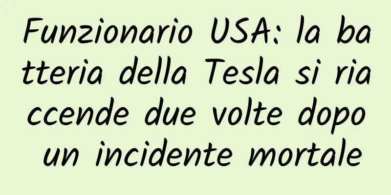 Funzionario USA: la batteria della Tesla si riaccende due volte dopo un incidente mortale