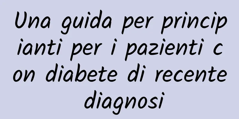 Una guida per principianti per i pazienti con diabete di recente diagnosi