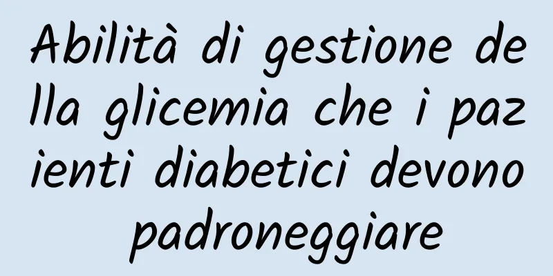 Abilità di gestione della glicemia che i pazienti diabetici devono padroneggiare
