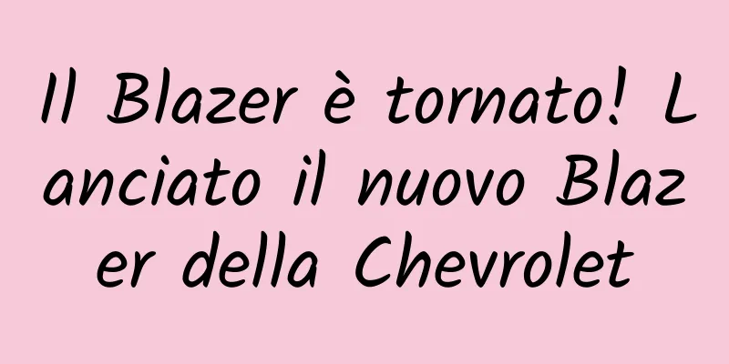 Il Blazer è tornato! Lanciato il nuovo Blazer della Chevrolet