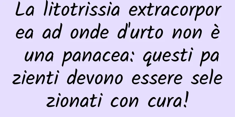 La litotrissia extracorporea ad onde d'urto non è una panacea: questi pazienti devono essere selezionati con cura!