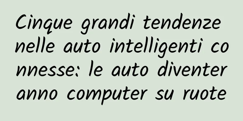 Cinque grandi tendenze nelle auto intelligenti connesse: le auto diventeranno computer su ruote